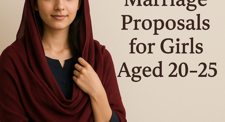 Marriage Proposals for Girls Aged 20–25 Marriage Proposals for Girls Aged 20–25